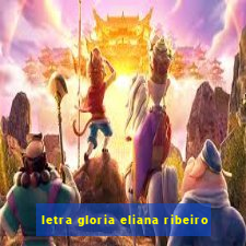 letra gloria eliana ribeiro